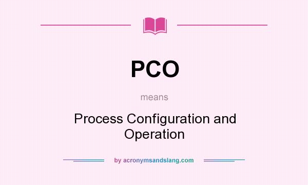 What does PCO mean? It stands for Process Configuration and Operation