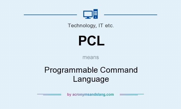 What does PCL mean? It stands for Programmable Command Language