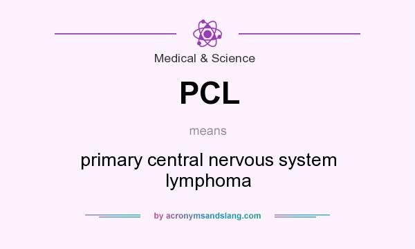 What does PCL mean? It stands for primary central nervous system lymphoma