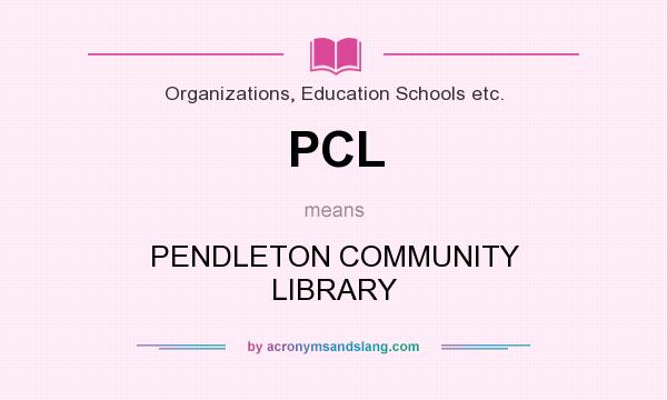 What does PCL mean? It stands for PENDLETON COMMUNITY LIBRARY