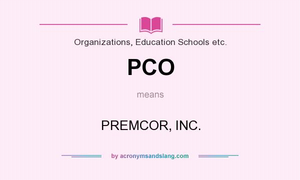 What does PCO mean? It stands for PREMCOR, INC.