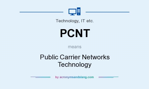 What does PCNT mean? It stands for Public Carrier Networks Technology