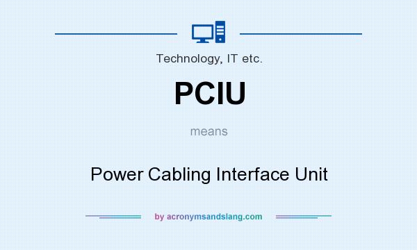 What does PCIU mean? It stands for Power Cabling Interface Unit