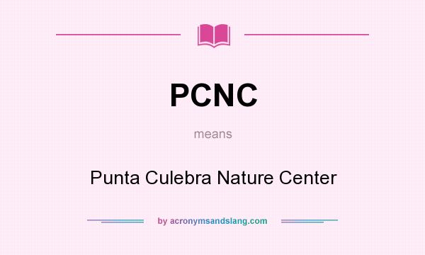 What does PCNC mean? It stands for Punta Culebra Nature Center