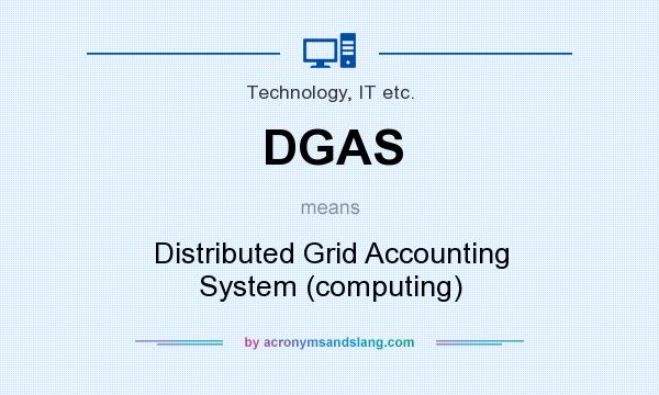 What does DGAS mean? It stands for Distributed Grid Accounting System (computing)