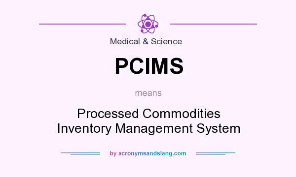 What does PCIMS mean? It stands for Processed Commodities Inventory Management System