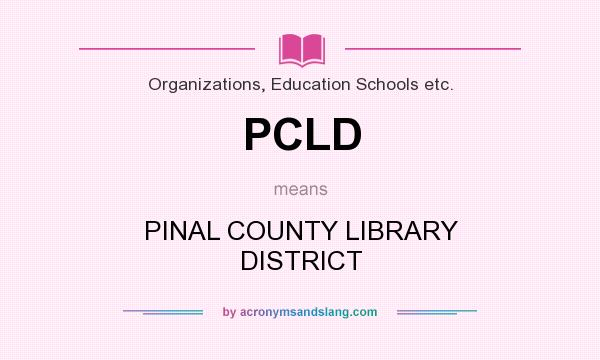 What does PCLD mean? It stands for PINAL COUNTY LIBRARY DISTRICT