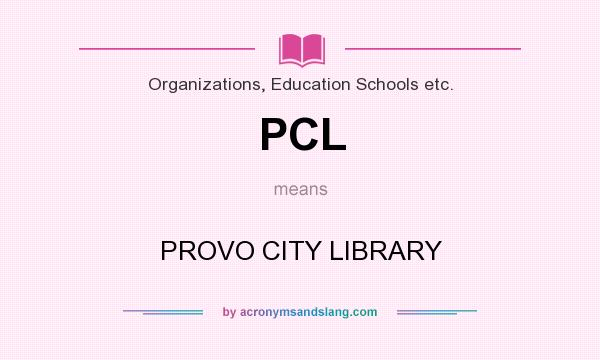 What does PCL mean? It stands for PROVO CITY LIBRARY