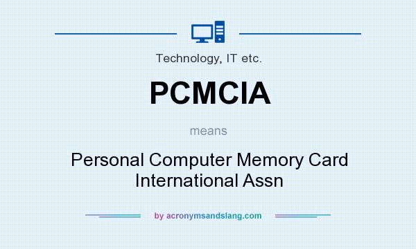 What does PCMCIA mean? It stands for Personal Computer Memory Card International Assn