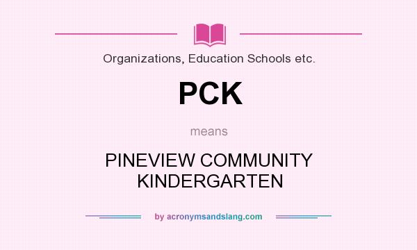 What does PCK mean? It stands for PINEVIEW COMMUNITY KINDERGARTEN