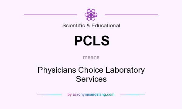 What does PCLS mean? It stands for Physicians Choice Laboratory Services