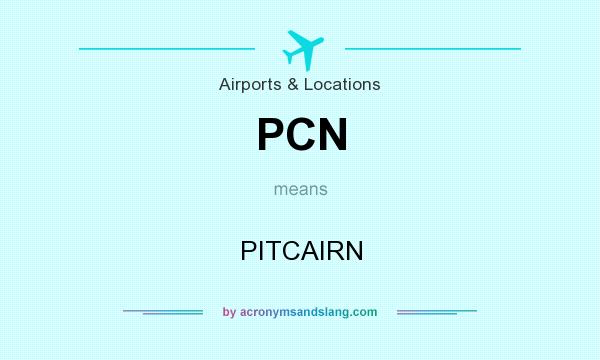 What does PCN mean? It stands for PITCAIRN