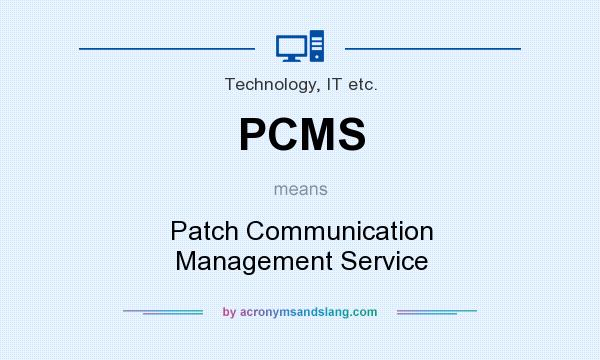 What does PCMS mean? It stands for Patch Communication Management Service