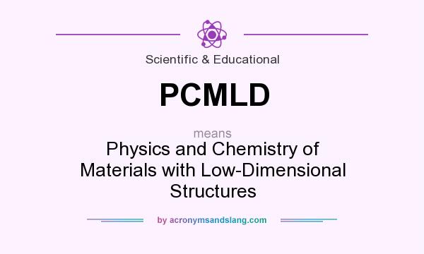 What does PCMLD mean? It stands for Physics and Chemistry of Materials with Low-Dimensional Structures