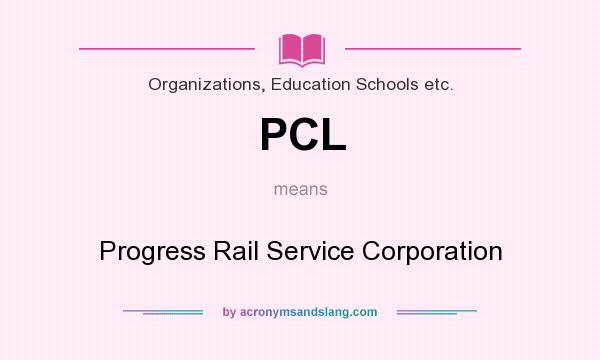 What does PCL mean? It stands for Progress Rail Service Corporation