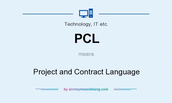 What does PCL mean? It stands for Project and Contract Language