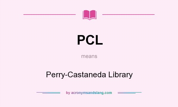 What does PCL mean? It stands for Perry-Castaneda Library