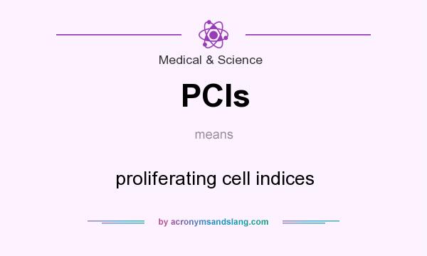 What does PCIs mean? It stands for proliferating cell indices