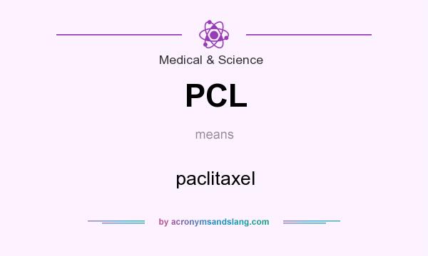 What does PCL mean? It stands for paclitaxel