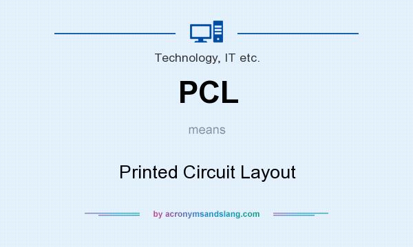 What does PCL mean? It stands for Printed Circuit Layout
