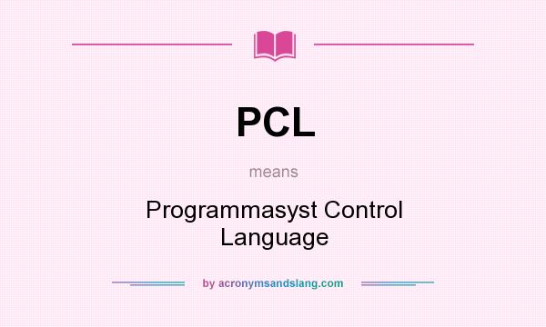 What does PCL mean? It stands for Programmasyst Control Language