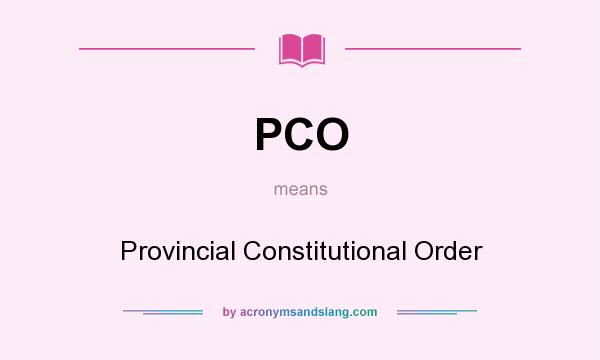 What does PCO mean? It stands for Provincial Constitutional Order