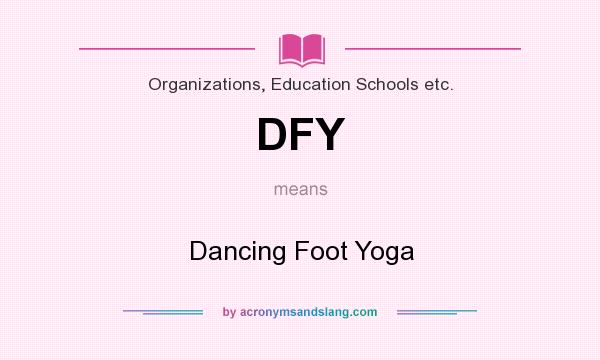 What does DFY mean? It stands for Dancing Foot Yoga