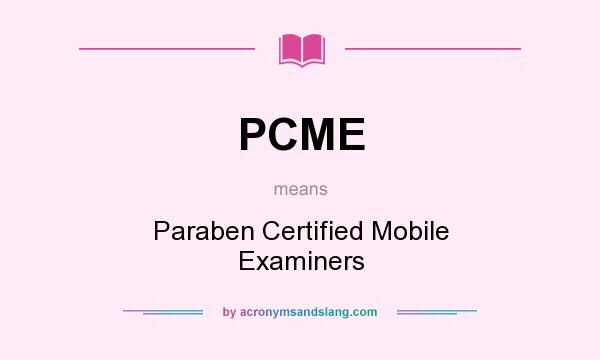 What does PCME mean? It stands for Paraben Certified Mobile Examiners