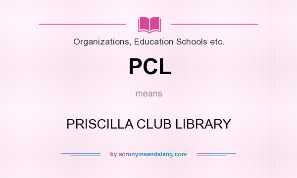 What does PCL mean? It stands for PRISCILLA CLUB LIBRARY