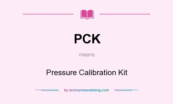 What does PCK mean? It stands for Pressure Calibration Kit