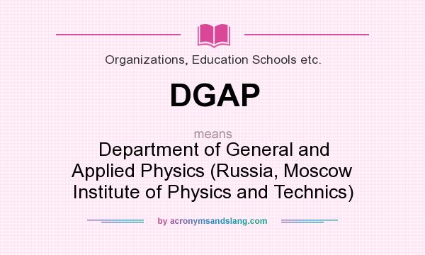 What does DGAP mean? It stands for Department of General and Applied Physics (Russia, Moscow Institute of Physics and Technics)