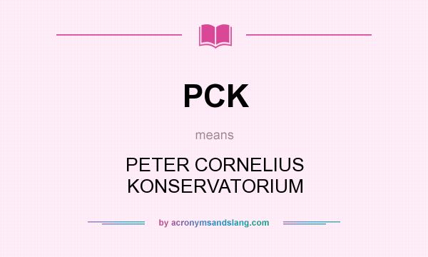 What does PCK mean? It stands for PETER CORNELIUS KONSERVATORIUM
