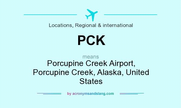 What does PCK mean? It stands for Porcupine Creek Airport, Porcupine Creek, Alaska, United States