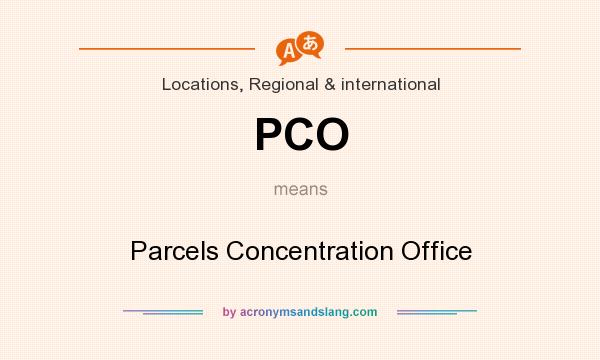 What does PCO mean? It stands for Parcels Concentration Office