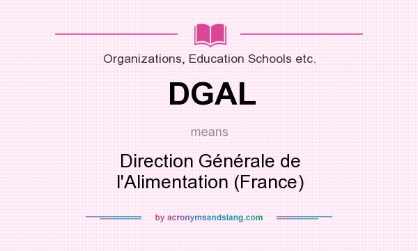 What does DGAL mean? It stands for Direction Générale de l`Alimentation (France)