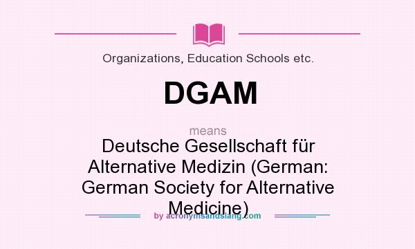 What does DGAM mean? It stands for Deutsche Gesellschaft für Alternative Medizin (German: German Society for Alternative Medicine)