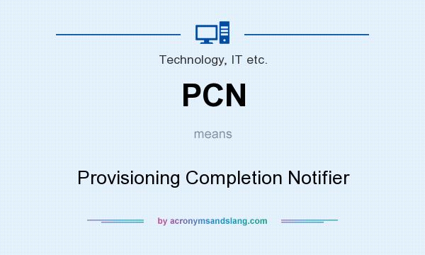 What does PCN mean? It stands for Provisioning Completion Notifier