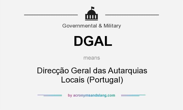 What does DGAL mean? It stands for Direcção Geral das Autarquias Locais (Portugal)
