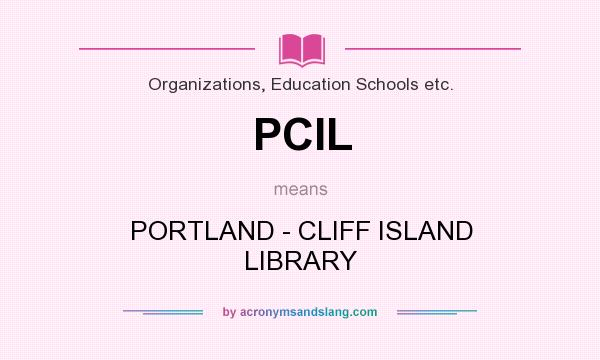What does PCIL mean? It stands for PORTLAND - CLIFF ISLAND LIBRARY