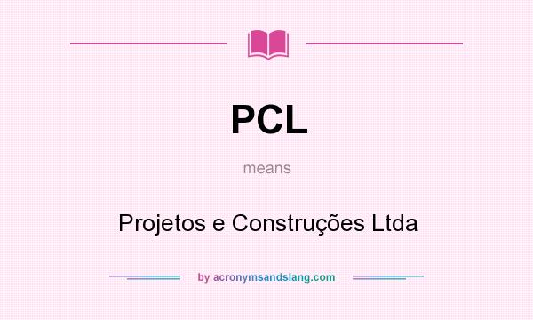What does PCL mean? It stands for Projetos e Construções Ltda