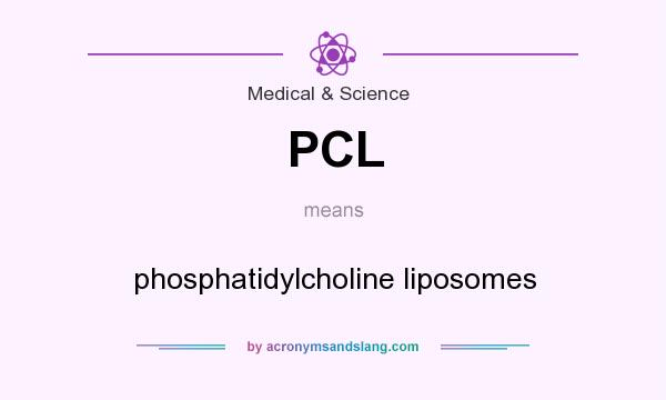 What does PCL mean? It stands for phosphatidylcholine liposomes