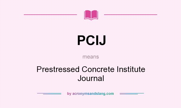 What does PCIJ mean? It stands for Prestressed Concrete Institute Journal