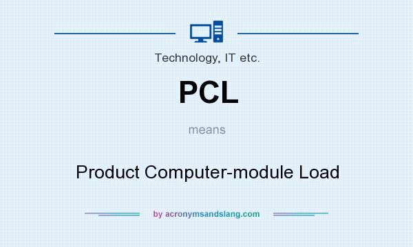 What does PCL mean? It stands for Product Computer-module Load