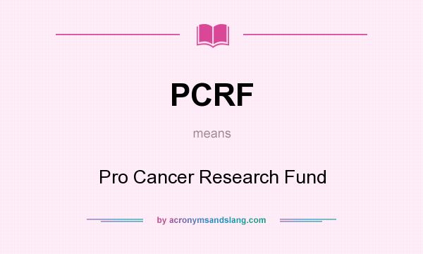 What does PCRF mean? It stands for Pro Cancer Research Fund