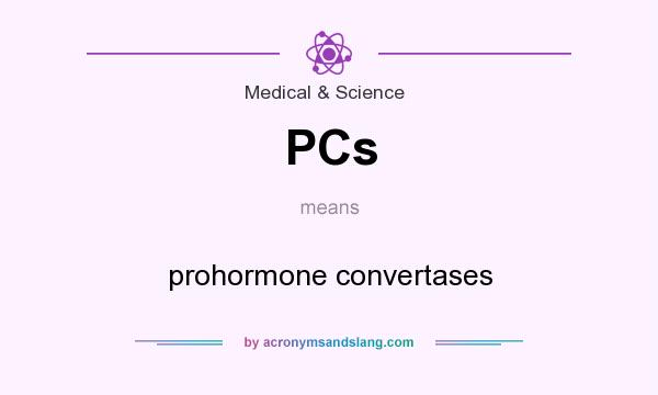 What does PCs mean? It stands for prohormone convertases
