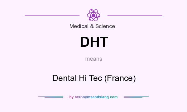 What does DHT mean? It stands for Dental Hi Tec (France)