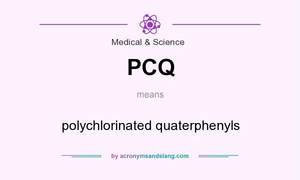 What does PCQ mean? It stands for polychlorinated quaterphenyls