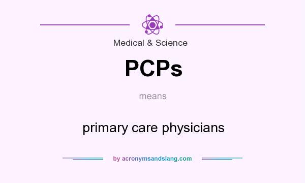 What does PCPs mean? It stands for primary care physicians