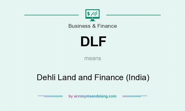 What does DLF mean? It stands for Dehli Land and Finance (India)
