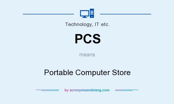 What does PCS mean? It stands for Portable Computer Store